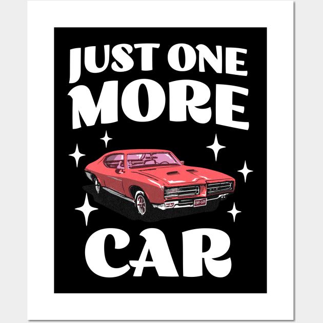 Just One More Car - Funny Car Collector - Car Hoarder Wall Art by TeeTopiaNovelty